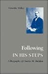 Following in His Steps: A Biography of Charles M. Sheldon