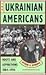 The Ukrainian Americans: Roots and Aspirations 1884-1954