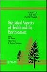Statistics for the Environment, Statistical Aspects of Health and the Environment (Statistics for the Environment, Volume 4)