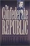 The Confederate Republic: A Revolution Against Politics (Civil War America) The Confederate Republic: A Revolution Against Politics (Civil War America)