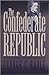 The Confederate Republic by George C. Rable