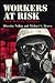 Workers At Risk: Voices from the Workplace