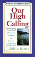 Our High Calling: Practical And Devotional Thoughts On Personal Sanctification