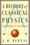 A History Of Classical Physics: From Antiquity to the Quantum A History Of Classical Physics: From Antiquity to the Quantum
