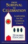 From Survival to Celebration: Leadership for the Confident Church From Survival to Celebration: Leadership for the Confident Church