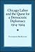 Chicago Labor and the Quest for a Democratic Diplomacy, 1914-... by Elizabeth McKillen