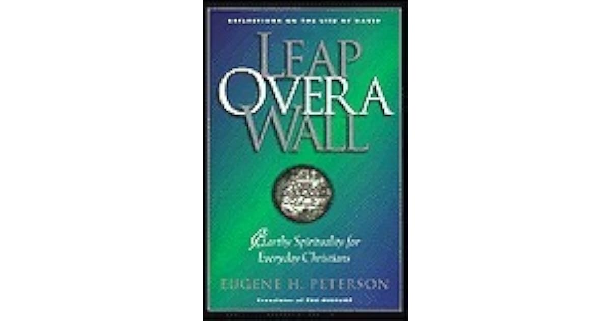 Leap Over a Wall Earthy Spirituality for Everyday Christians by Eugene