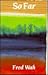 So Far
