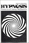 Hypnosis: Trance as a Coping Mechanism (Topics in General Psychiatry) Hypnosis: Trance as a Coping Mechanism (Topics in General Psychiatry)
