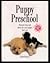 Puppy Preschool/Doggie Diner: Practical Help and Advice for Your Puppy's First Year