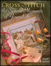 Cross-Stitch the Special Moments of Your Life (Hardcover)