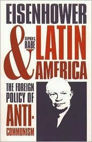 Eisenhower and Latin America: The Foreign Policy of Anticommunism (Hardcover)