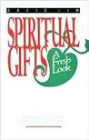 Spiritual Gifts: A Fresh Look Spiritual Gifts: A Fresh Look
