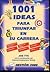 1001 Ideas Para Triunfar En Su Carrera: Ideas Para Conseguir El Puesto Deseado Y/O Obtener Lo Mejor Del Trabajo Actual