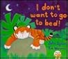 I Don't Want to Go to Bed! by Julie Sykes