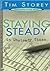 Staying Steady in Unsteady Times by Tim Storey