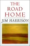The Road Home by Jim Harrison