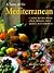Taste of the Mediterranean : Classic Recipes From Spain, France, Italy, Greece, and Lebanon