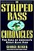 The Striped Bass Chronicles: The Saga of America's Great Game Fish