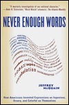 Never Enough Words: How Americans Invented Expressions as Ingenious, Ornery, and Colorful as Themsel ves (Hardcover)