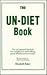 The Un-Diet Book: The All-Natural Lifestyle for Weight Loss and Eating, Good Health and Exercise by the Author of the Uncook Book