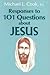 Responses To 101 Questions About Jesus