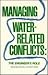 Managing Water-Related Conflicts by Warren Viessman Jr.