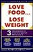 Love Food, Lose Weight: 3 E...