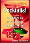 Cocktails!: Ten Years As a Las Vegas Cocktail Server