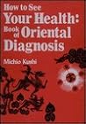 How to See Your Health: The Book of Oriental Diagnosis