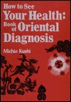 How to See Your Health: The Book of Oriental Diagnosis (Paperback)