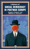 A History of Social Democracy in Postwar Europe (The Postwar World)