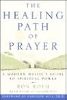 The Healing Path of Prayer: A Modern Mystic's Guide to Spiritual Power