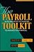 The Payroll Toolkit: Nuts and Bolts Techniques to Manage Your Payroll
