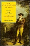 The Wind that Shakes the Barley: A Novel of the Life and Loves of Robert Burns