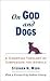 On God and Dogs: A Christia...