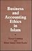 Business and Accounting Ethics in Islam (Islamic Futures and Policy Studies)