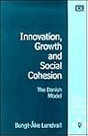Innovation, Growth and Social Cohesion: The Danish Model (New Horizons in the Economics of Innovation series)