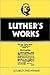 Luther's Works, Volume 53: Liturgy and Hymns