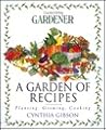 A Garden of Recipes: Planting, Growing, Cooking A Garden of Recipes: Planting, Growing, Cooking