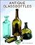Antique Glass Bottles : Their History and Evolution (1500-1850) - A Comprehensive Illustrated Guide With a Worldwide Bibliography of Glass Bottles