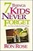 Seven Things Kids Never Forget