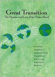 Great Transition: The Promise and Lure of the Times Ahead (Paperback)