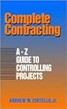 Complete Contracting: A to Z Guide to Controlling Projects