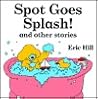 Spot Goes Splash! and Other Stories
