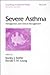 Severe Asthma: Pathogenesis and Clinical Management (Lung Biology in Health & Disease)