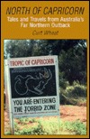 North of Capricorn: Tales and Travels from Australia's Far Northern Outback (Paperback)