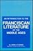 An Introduction to the Franciscan Literature of the Middle Ages by John V. Fleming