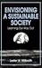Envisioning a Sustainable Society: Learning Our Way Out (Suny Series in Environmental Public Policy)