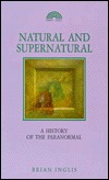 Natural and Supernatural: A History of the Paranormal from Earliest Times to 1914 (Paperback)